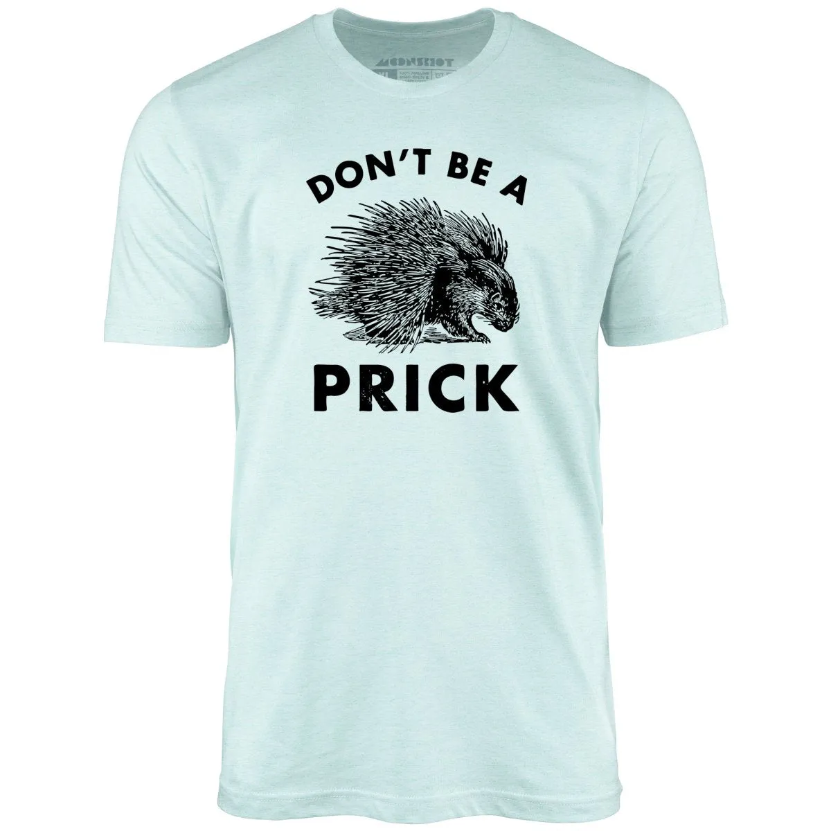 Don't Be a Prick - Unisex T-Shirt